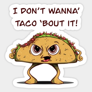 I Don’t Want To Taco ‘Bout It! Sticker